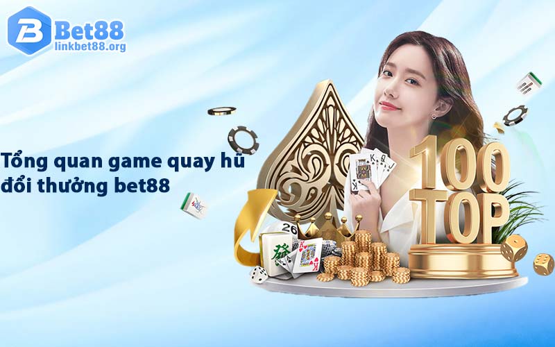 Tổng quan game quay hũ đổi thưởng slot bet88